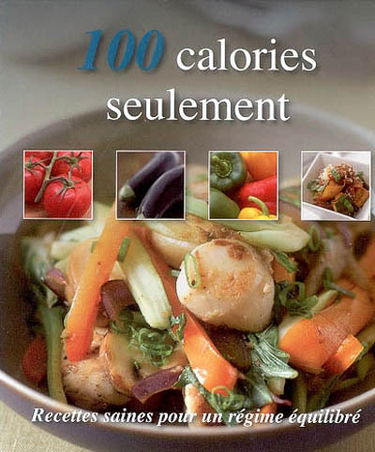100 calories seulement : recettes saines pour un régime équilibré
