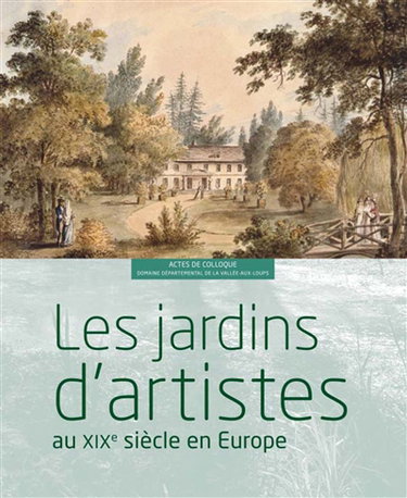 Couverture de Les jardins d'artistes au XIXe siècle en Europe : actes du colloque, domaine départemental de la Vallée-aux-Loups par Collectif