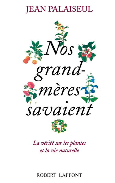Nos grands-mères savaient : la vérité sur les plantes et la vie naturelle