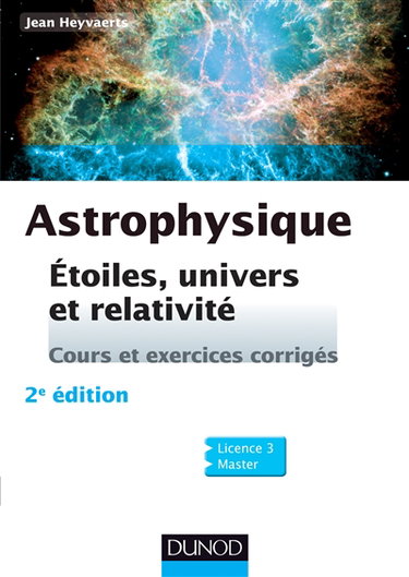 Couverture de Astrophysique : étoiles, univers et relativité : cours et exercices corrigés, licence 3, master