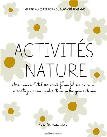 Activités nature : une année d'ateliers créatifs au fil des saisons à partager sans modération entre générations : + de 60 activités créatives