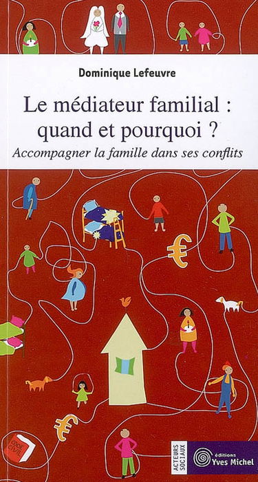 Le médiateur familial, quand et pourquoi ? : accompagner la famille dans ses conflits