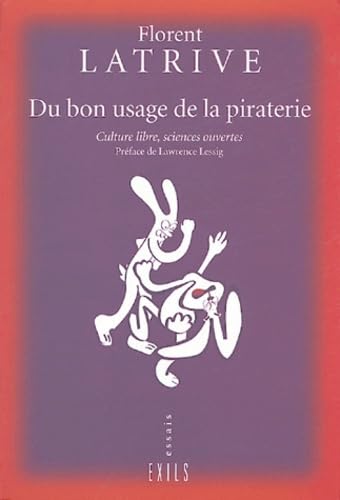 Du bon usage de la piraterie : culture libre, sciences ouvertes