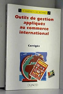 Outils de gestion appliqués au commerce international: Corrigés, BTS Commerce international, Ecoles supérieures de commerce, DUT techniques de commercialisation