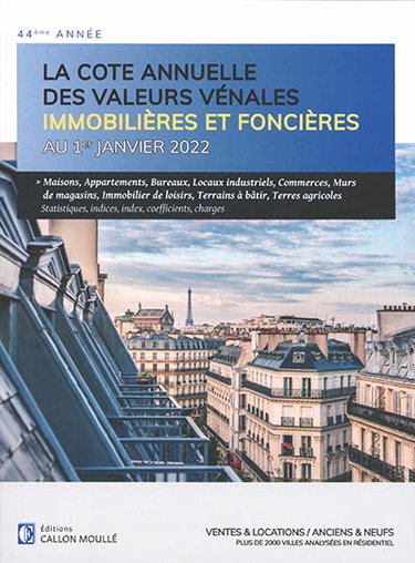 La cote annuelle des valeurs vénales immobilières et foncières au 1er janvier 2022 : ventes & locations, anciens & neufs