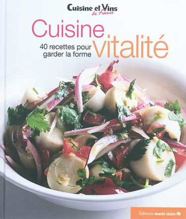 Cuisine vitalité : 40 recettes pour garder la forme