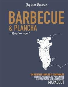 Barbecue & plancha... : quelqu'un a du feu ? : 150 recettes simples et conviviales