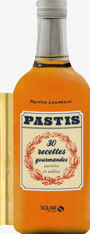 Pastis : 30 recettes gourmandes sucrées et salées