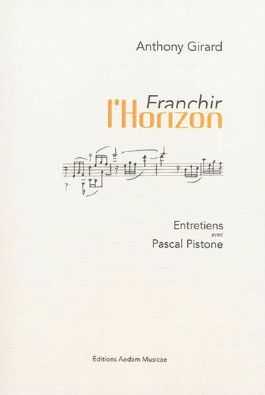 Franchir l'horizon : entretiens avec Pascal Pistone