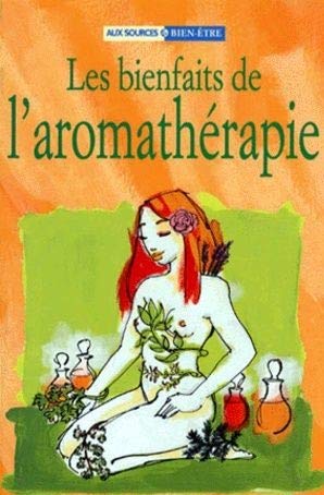 Les bienfaits de l'aromathérapie : Forme, beauté, relaxation
