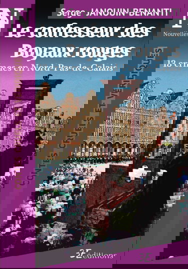 Le confesseur des Boyaux rouges: 13 crimes en Nord-Pas-de-Calais