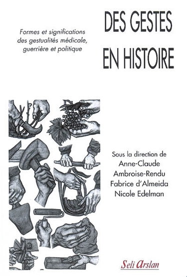 Des gestes en histoire : formes et significations des gestualités médicale, guerrière et politique