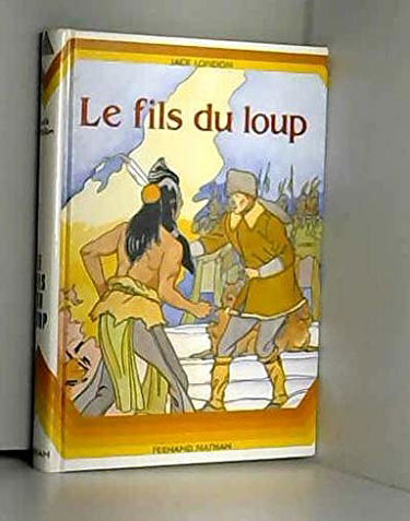 Le fils du loup ; suivi de, la balafre ; Une odyssée du Klondyke ; Le grand silence blanc ; Au bout de l'arc-en-ciel