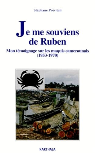 Je me souviens de Ruben : mon témoignage sur les maquis camerounais, 1953-1970