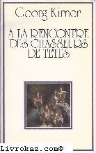 A la rencontre des chasseurs de têtes