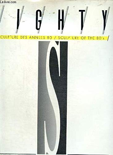 Eighty. Sculpteurs des années 80