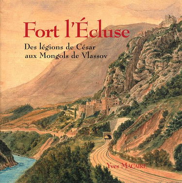 Fort l'Ecluse: Des légions de César aux Mongols de Vlassov
