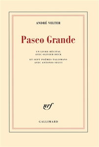 Paseo grande : un livre-récital avec Olivier Deck : et sept poèmes-talismans avec Antonio Segui