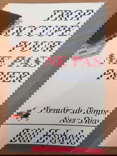 Trop occupé pour ne pas prier: Prendre du temps avec Dieu