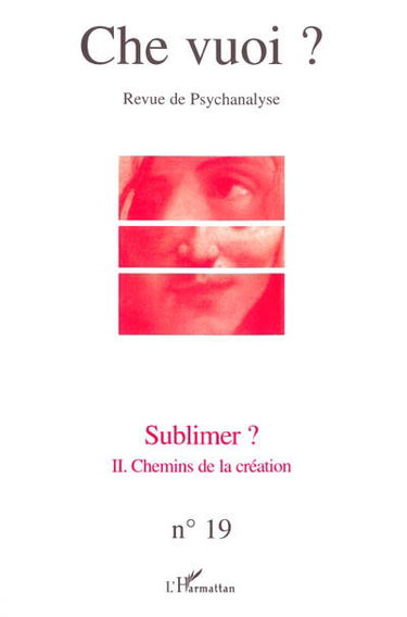 Che vuoi ? nouvelle série, n° 19. Sublimer ? : II, chemins de la création