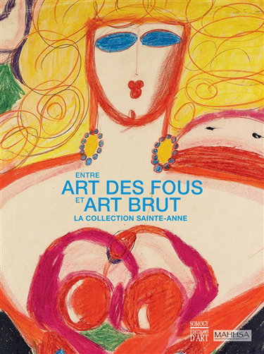 Couverture de Entre art des fous et art brut : la collection Sainte-Anne