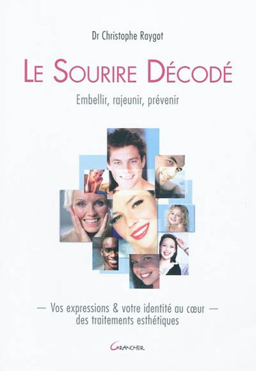 Le sourire décodé : embellir, rajeunir, prévenir : vos expressions & votre identité au coeur des traitements esthétiques