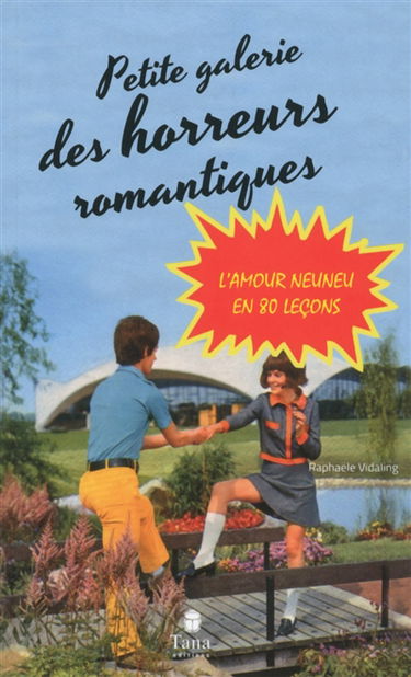 Petite galerie des horreurs romantiques : l'amour neuneu en 80 leçons