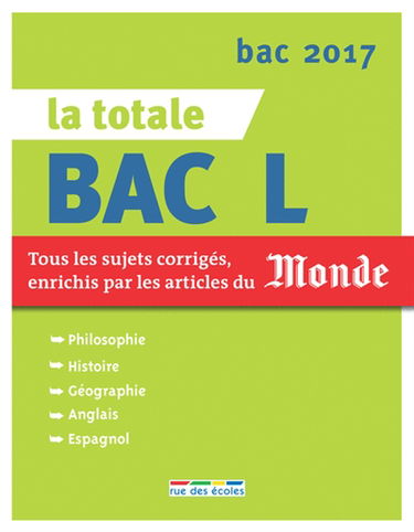 La totale bac L : tous les sujets corrigés, enrichis par les articles du Monde : bac 2017