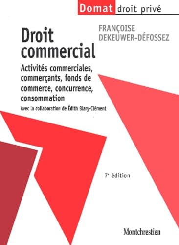 Droit Commercial. Activites Commerciales, Commercants, Fonds De Commerce, Concurrence, Consommation, 7eme Edition