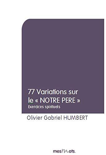 77 variations sur le Notre Père : Exercices spirituels par séries de 7