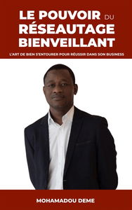 Le Pouvoir du réseautage bienveillant : L'Art de bien s'entourer pour réussir dans son business