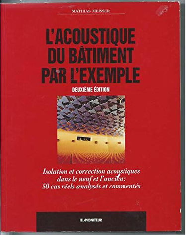 L'Acoustique du bâtiment par l'exemple : 50 cas concrets d'isolation et de correction dans le neuf et l'ancien