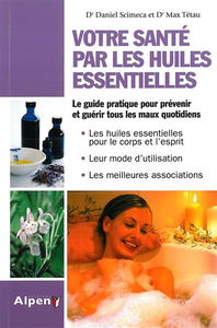 Votre santé par les huiles essentielles : simple et pratique, le guide des huiles essentielles au quotidien