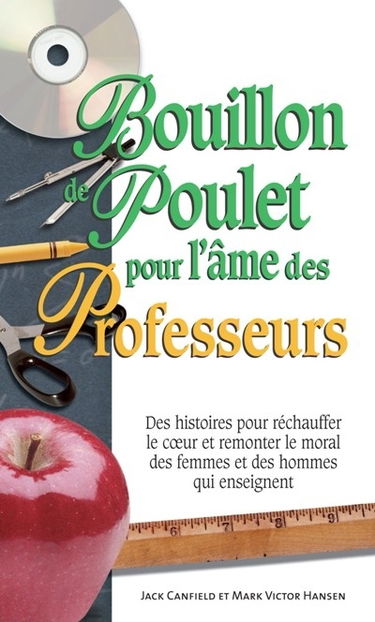 Bouillon de poulet pour l'âme des professeurs : des histoires pour réchauffer le coeur et remonter le moral des femmes et des hommes qui enseignent