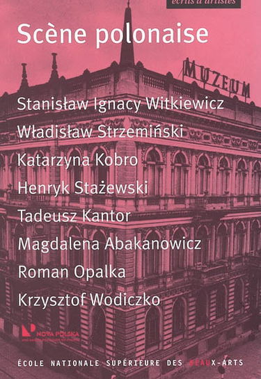 Scène polonaise : S.I. Witkiewicz, W. Strzeminski, K. Kobro, H. Stazewski, T. Kantor, M. Abakanovicz, R. Opalka, K. Wodiczko