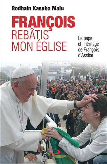 François, rebâtis mon Eglise : l'héritage de François d'Assise