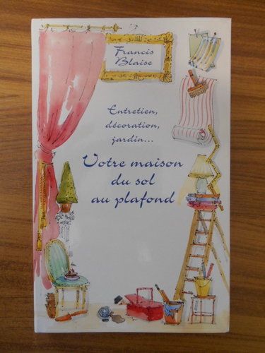 Couverture de Votre maison du sol au plafond: Entetien, décoration, jardin...