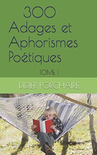 300 Adages et Aphorismes Poétiques: Tome I