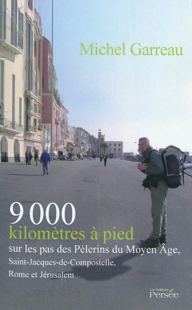 9.000 kilomètres à pied sur les traces des pèlerins du Moyen Age, Saint-Jacques-de-Compostelle, Rome et Jérusalem : autobiographie
