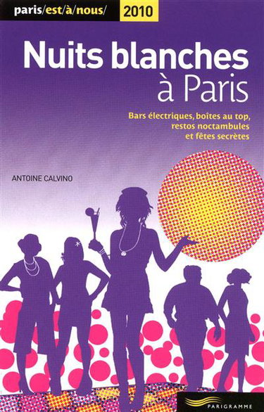 Couverture de Nuits blanches à Paris : bars électriques, boîtes au top, restos noctambules et fêtes secrètes