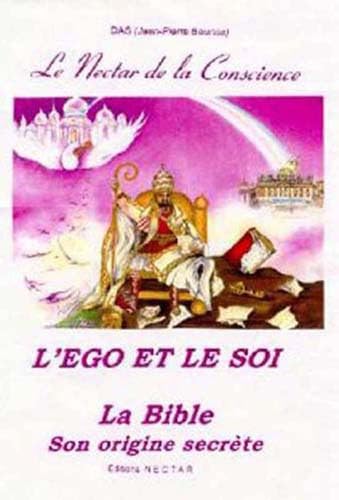 L'ego et le soi : la Bible, son origine secrète 1