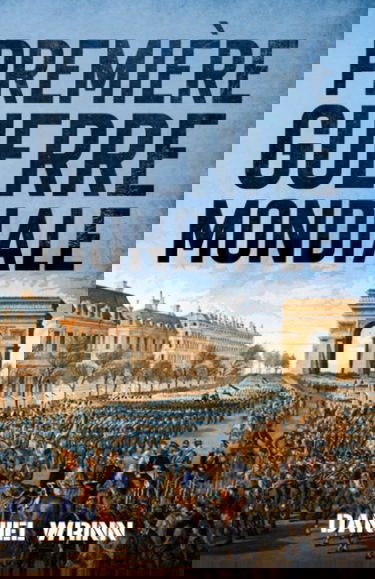 Première Guerre Mondiale: L'histoire de la Première Guerre mondiale racontée dans les tranchées, les mers, les cieux et le désert d'un monde déchiré par la guerre