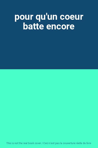 Couverture de pour qu'un coeur batte encore