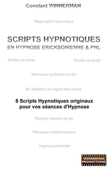 Scripts hypnotiques en hypnose Ericksonienne et PNL : 8 scripts hypnotiques originaux pour vos séances