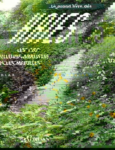 Le grand livre des haies : les 120 meilleurs arbustes, tous les modèles