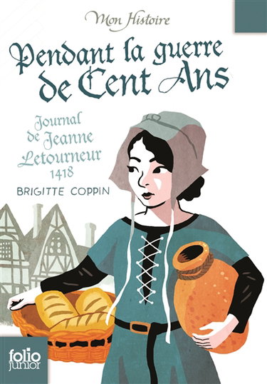 Couverture de Pendant la guerre de Cent Ans : journal de Jeanne Letourneur, 1418