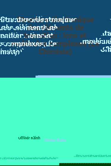 Structure électronique des éléments de transition : Ions et molécules complexes (Le Chimiste)