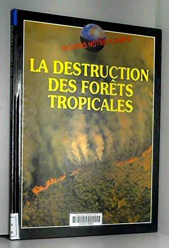 La Destruction des forêts tropicales