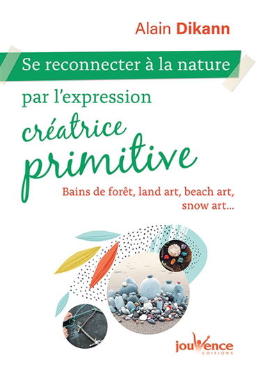 Se reconnecter à la nature par l'expression créatrice primitive : bains de forêt, land art, beach art, snow art...