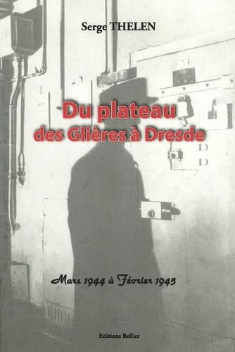 Du plateau des Glières à Dresde: Mars 1944 à Février 1945
